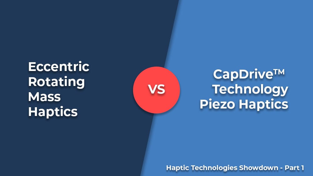 Eccentric rotating mass haptics compared with CapDrive piezo haptics